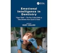 Emotional Intelligence in Dentistry: "Open Wide" - The Five Critical Skills to Take Dentists from Good to Great