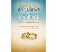 Emotional Intelligence in Marriage 30 Day Devotional: Daily Reflections on Awareness, Grace, and the Emotional Work of Covenant Love