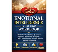Emotional Intelligence in Marriage Workbook: How to Communicate Better, Build Trust and form Deeper Connections