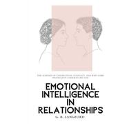 Emotional Intelligence in Relationships: The Science of Connection, Conflict, and Why Some People Just Understand You (The Emotional Intelligence Science Series)