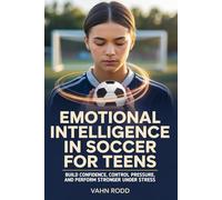 Emotional Intelligence in Soccer For Teens: Build Confidence, Control Pressure, and Perform Stronger Under Stress