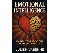 Emotional Intelligence: Master Your Emotions Transform You Life
