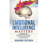 Emotional Intelligence Mastery: -2 BOOKS in 1- Emotional Intelligence + Dark Psychology and Manipulation (Brandon Goleman Collection)