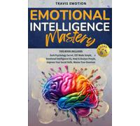 Emotional Intelligence Mastery: This Book Includes Dark Psychology Secrets, CBT Made Simple, Emotional Intelligence EQ, How to Analyze People, Improve ... based on mutual respect, empathy, and trust)