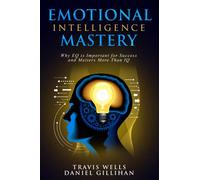 Emotional Intelligence Mastery: Why EQ is Important for Success and Matters More Than IQ: 2 (Emotional Intelligence Mastery & Cognitive Behavioral Therapy 2019)