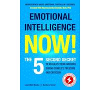 Emotional Intelligence Now!: The 5 Second Secret To Regulate Your Emotions During Conflict, Pressure And Criticism (Master Your Emotions)