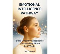 EMOTIONAL INTELLIGENCE PATHWAY: MANAGE STRESS, OVERCOME REJECTION, AND BUILD RESILIENCE TO ELEVATE SELF-REGULATION AND EMPATHY IN 6 WEEKS