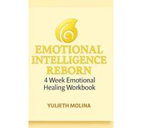 Emotional Intelligence Reborn: 4 Week Emotional Healing Workbook