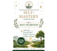 Emotional Intelligence Self-Mastery Series Part 1: Self-Awareness Months 1-3: Knowing Yourself ¿ Emotional Awareness ¿ Identity and Purpose
