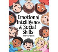 Emotional Intelligence & Social Skills Activity Book: A Foundation for Growth & Lifelong Wellness