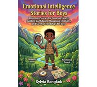 Emotional Intelligence Stories for Boys: Adventure Stories for Growing Hearts: Building Confidence, Managing Emotions, and Strong Friendships for Boys.