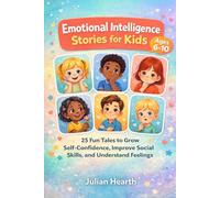 Emotional Intelligence Stories for Kids: 25 Fun Tales to Grow Self-Confidence, Improve Social Skills, and Understand Feelings
