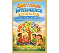 Emotional Intelligence Stories for Kids: Engaging Tales That Help Children Understand Feelings, Build Empathy And Confidence