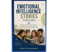 Emotional Intelligence Stories for Kids: Helping Children Build Confidence, Manage Feelings, Show Empathy, and Improve Social Skills Through Fun Tales