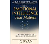 Emotional Intelligence That Matters: Mastering Emotions for Personal and Social Success: 5 (About Things That Matter)