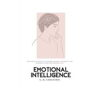 Emotional Intelligence: The Neuroscience of Understanding Yourself and Reading Everyone Around You (The Emotional Intelligence Science Series)