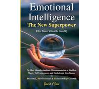 Emotional Intelligence the New Superpower: No More Misunderstandings, Miscommunications or Conflicts Master Self-Awareness and Unshakable Confidence for Personal, Professional & Relationship Growth