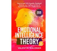 Emotional Intelligence Theory: How to Lead With Empathy, Emotional Maturity, and Agility to Let Go of Control and Become a Better Person (Better You Series)