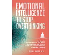 Emotional Intelligence To Stop Overthinking: 30 Days to Quiet Self-Doubt and Worry, Reduce Stress and Anxiety, and Build Lasting Confidence to Reclaim Your Life (Calm Minds & Connected Hearts)