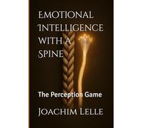 Emotional Intelligence with a Spine: The Perception Game (Self-Improvement & Mental Fitness)