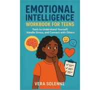 Emotional Intelligence Workbook for Teens: Emotional Intelligence Workbook for Teens Tools to Understand Yourself, Handle Stres
