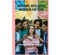 Emotional Intelligence Workbook For Teens: tools to understand feelings and connect with others