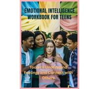 Emotional Intelligence Workbook For Teens: tools to understand feelings and connect with others