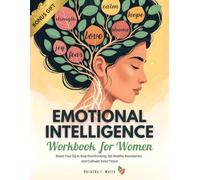 Emotional Intelligence Workbook for Women: Boost Your EQ to Stop Overthinking, Set Healthy Boundaries, and Cultivate Inner Peace (Self Help Workbooks For Women)