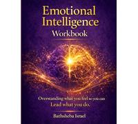 Emotional Intelligence Workbook: Overstanding what you feel so you can lead what you do.