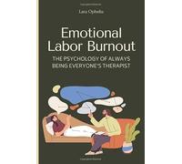 Emotional Labor Burnout: The Psychology Of Always Being Everyone's Therapist: The Hidden Toll of Empathy and How to Set Boundaries Without Losing Yourself