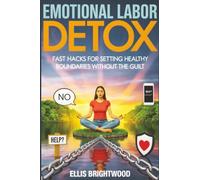 Emotional Labor Detox: Fast Hacks for Setting Healthy Boundaries Without the Guilt (Reclaiming You: A Complete Self-Help Series for Anxiety, Boundaries, Focus & Emotional Healing)