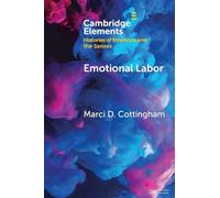 Emotional Labor: The Origin, Development, and Future of a Key Concept (Elements in Histories of Emotions and the Senses)