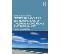 Emotional Labour in the Nursing Care of Children, Young People and their Families: Theory and Practice