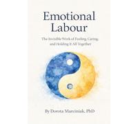 Emotional Labour: The Invisible Work of Feeling, Caring, and Holding It All Together