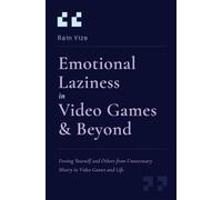 Emotional Laziness in Video Games & Beyond: Freeing Yourself and Others from Unnecessary Misery in Video Games and Life