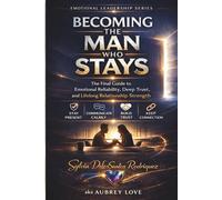 Emotional Leadership series, Becoming the Man who Stays, The final Guide to Emotional Reliability, Deep Trust, and Lifelong Relationship Strength: ... Strength. Presence. Relationship Stability.)