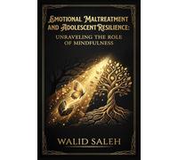 EMOTIONAL MALTREATMENT AND ADOLESCENT RESILIENCE: UNRAVELING THE ROLE OF MINDFULNESS
