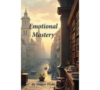 Emotional Mastery: A Guide to Understanding Your Emotions