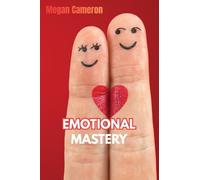 Emotional Mastery: Build Better Relationships and Stronger Self-Control