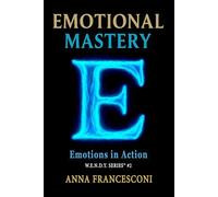 EMOTIONAL MASTERY: Emotions in Action. The Healing Power of our Emotions, 5 minutes a day to change your perspective. (English Version) (W.E.N.D.Y. SERIES)