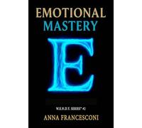 EMOTIONAL MASTERY: Emotions in Action. The Healing Power of our Emotions, 5 minutes a day to change your perspective. (English Version) (W.E.N.D.Y. SERIES)