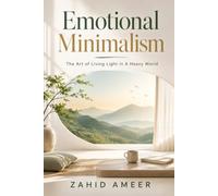 Emotional Minimalism: The Art of Living Light in a Heavy World
