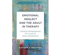 Emotional Neglect and the Adult in Therapy: Lifelong Consequences to a Lack of Early Attunement