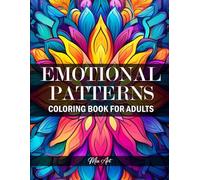 Emotional Patterns - Coloring Book for Adults: Color Your Emotions With a Collection of Amazing Handmade Patterns
