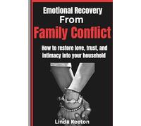 Emotional Recovery from Family Conflict: How to restore love, trust, and intimacy into your household (Healthy family, Healthy relationship)