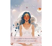 Emotional Recovery Journal for Women After Burnout, Stress & Anxiet: Magic Restore: A Gentle Self-Care Workbook for Healing Exhaustion, Releasing ... Restoring Inner Balance and Emotional Safety