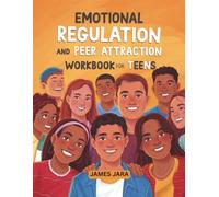 Emotional Regulation and Peer Attraction Workbook for Teens: Mindfulness, Boundary Setting, and CBT Tools to Reduce Social Anxiety and Build Meaningful Friendships