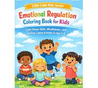 Emotional Regulation Coloring Book for Kids: Calm-Down Skills and Coping Activities (Little Calm Kids Series)