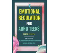 Emotional Regulation for ADHD Teens: A Step-by-Step Guide for Parents and Teens to Manage Meltdowns, Resolve School & Home Conflicts, Build ... in Life (Life Lessons with Aoryn Thorval)