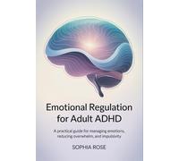 Emotional Regulation for Adult ADHD: A practical guide for managing emotions, reducing overwhelm, and impulsivity